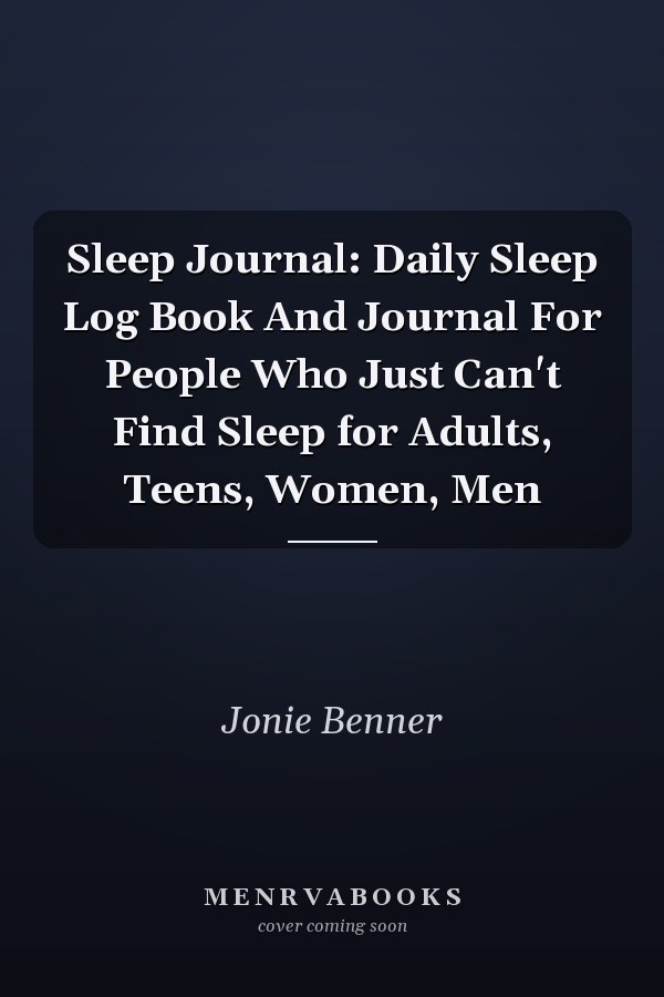 Sleep Journal: Daily Sleep Log Book And Journal For People Who Just Can't Find Sleep for Adults, Teens, Women, Men