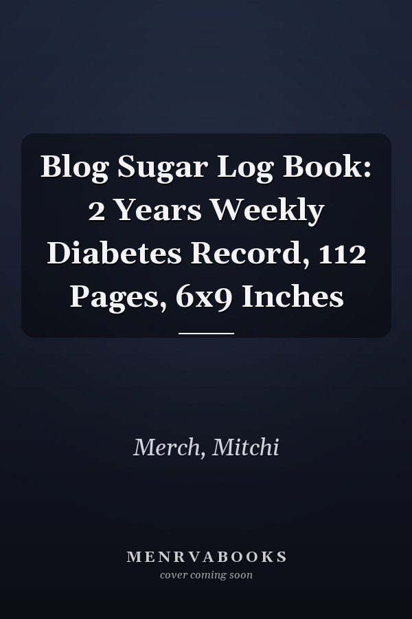 Blog Sugar Log Book: 2 Years Weekly Diabetes Record, 112 Pages, 6x9 Inches