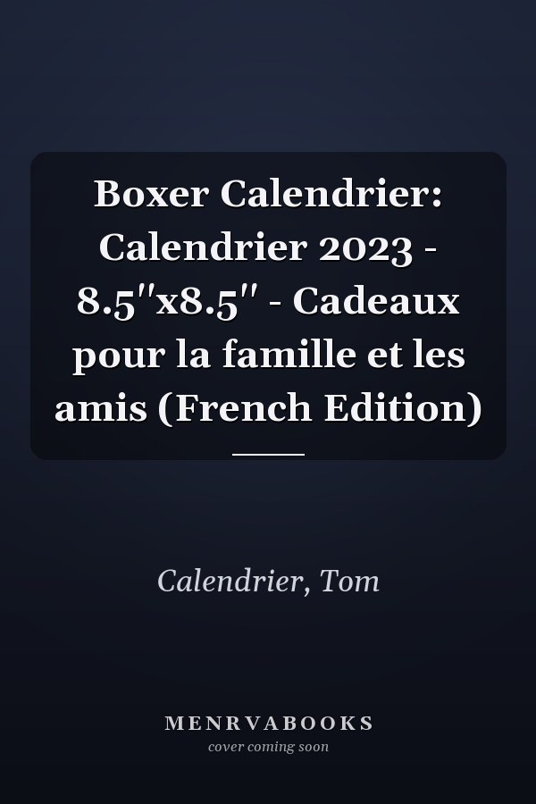 Boxer Calendrier: Calendrier 2023 - 8.5''x8.5'' - Cadeaux pour la famille et les amis (French Edition)