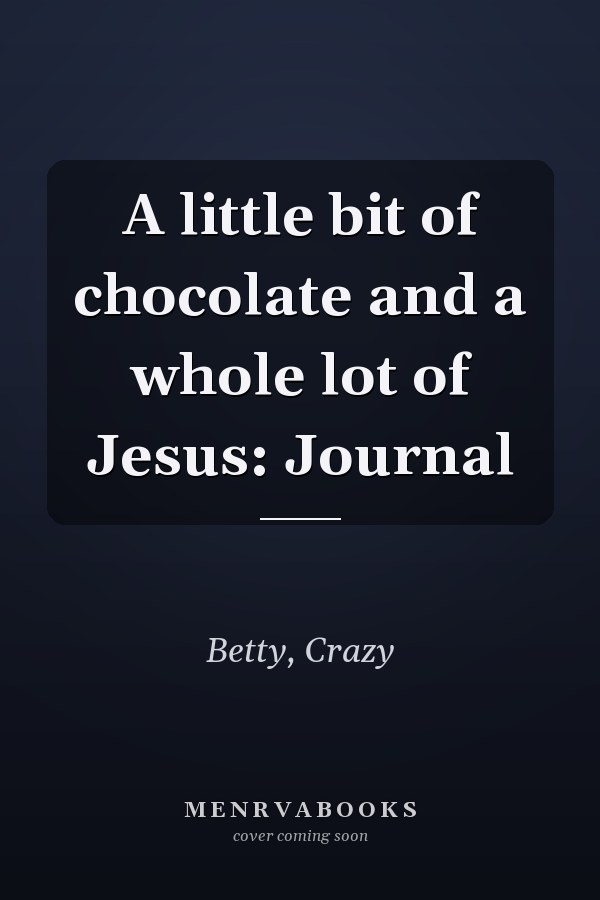 A little bit of chocolate and a whole lot of Jesus: Journal