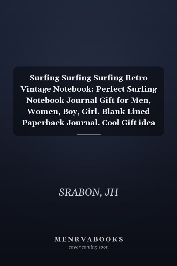 Surfing Surfing Surfing Retro Vintage Notebook: Perfect Surfing Notebook Journal Gift for Men, Women, Boy, Girl. Blank Lined Paperback Journal. Cool Gift idea For Surfing Lovers