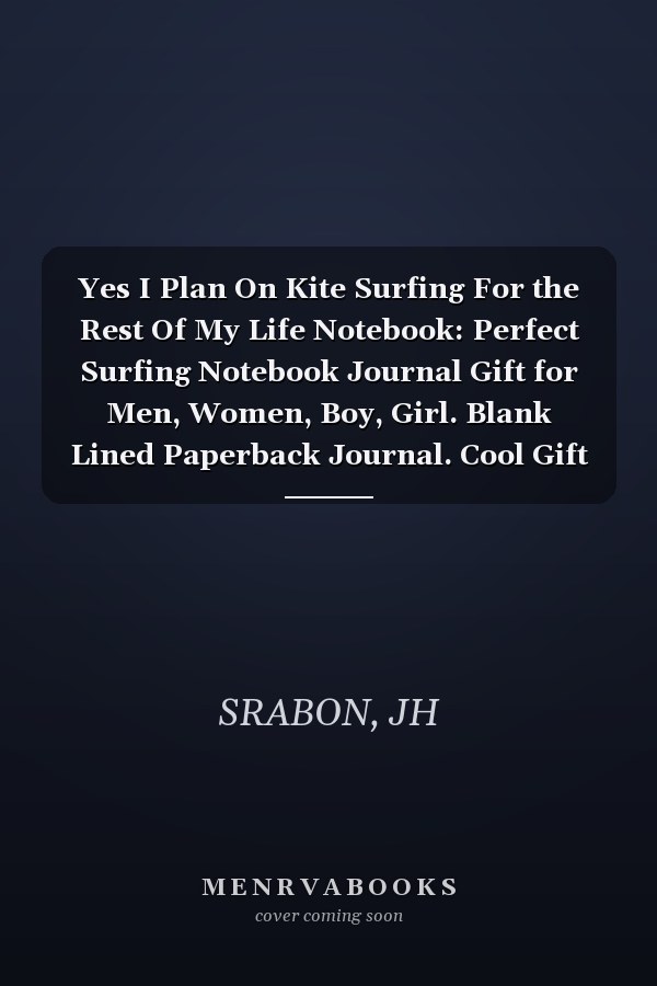 Yes I Plan On Kite Surfing For the Rest Of My Life Notebook: Perfect Surfing Notebook Journal Gift for Men, Women, Boy, Girl. Blank Lined Paperback Journal. Cool Gift idea For Surfing Lovers