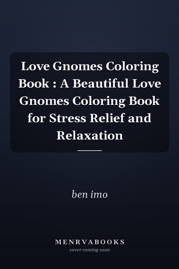 Love Gnomes Coloring Book : A Beautiful Love Gnomes Coloring Book for Stress Relief and Relaxation
