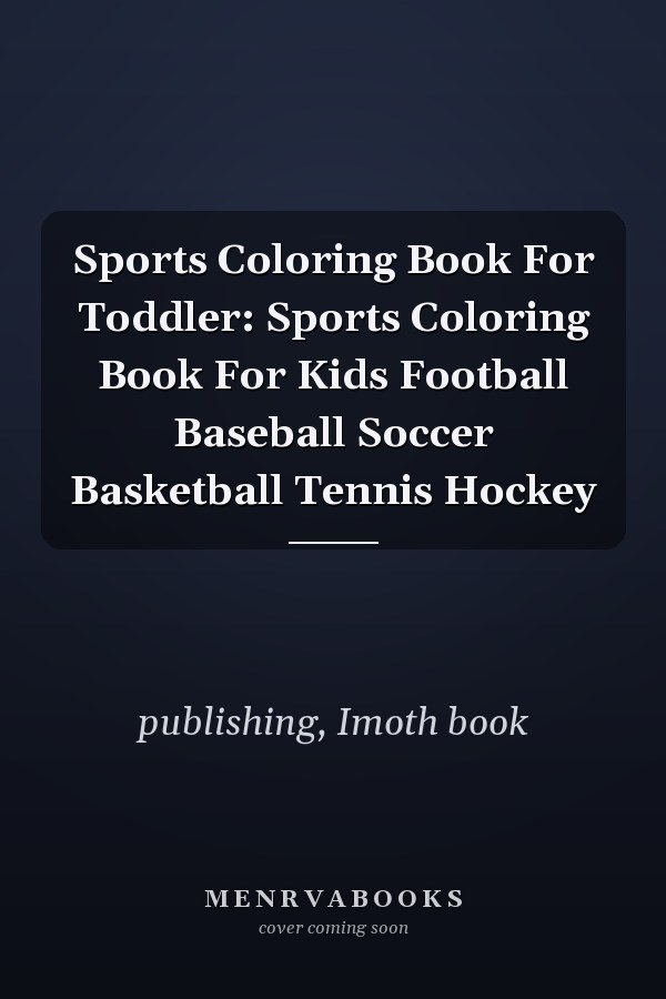 Sports Coloring Book For Toddler: Sports Coloring Book For Kids Football Baseball Soccer Basketball Tennis Hockey