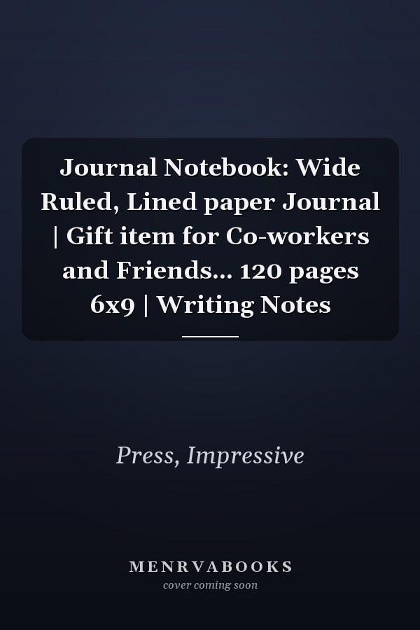 Journal Notebook: Wide Ruled, Lined paper Journal | Gift item for Co-workers and Friends... 120 pages 6x9 | Writing Notes