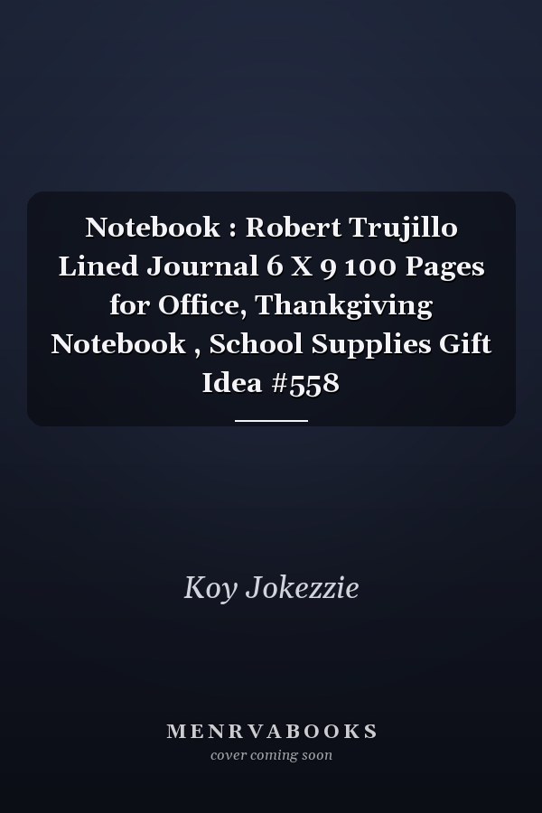 Notebook : Robert Trujillo Lined Journal 6 X 9 100 Pages for Office, Thankgiving Notebook , School Supplies Gift Idea #558