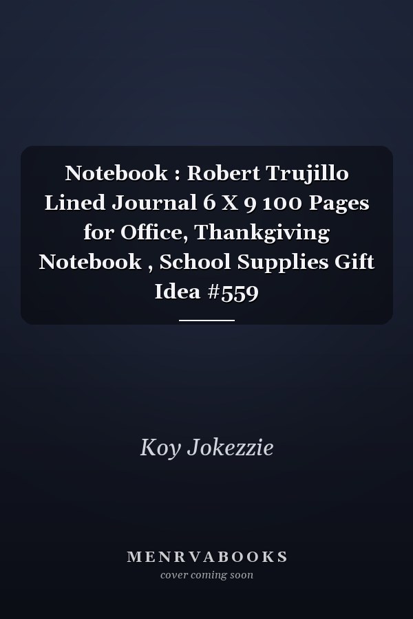 Notebook : Robert Trujillo Lined Journal 6 X 9 100 Pages for Office, Thankgiving Notebook , School Supplies Gift Idea #559