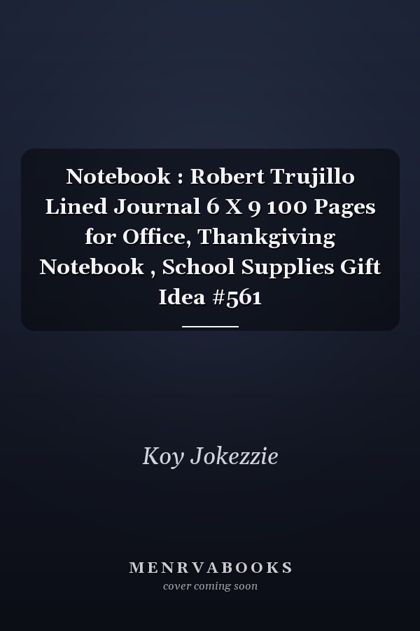 Notebook : Robert Trujillo Lined Journal 6 X 9 100 Pages for Office, Thankgiving Notebook , School Supplies Gift Idea #561