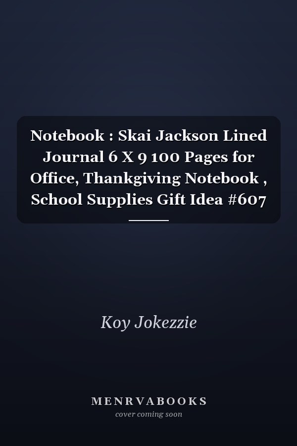 Notebook : Skai Jackson Lined Journal 6 X 9 100 Pages for Office, Thankgiving Notebook , School Supplies Gift Idea #607