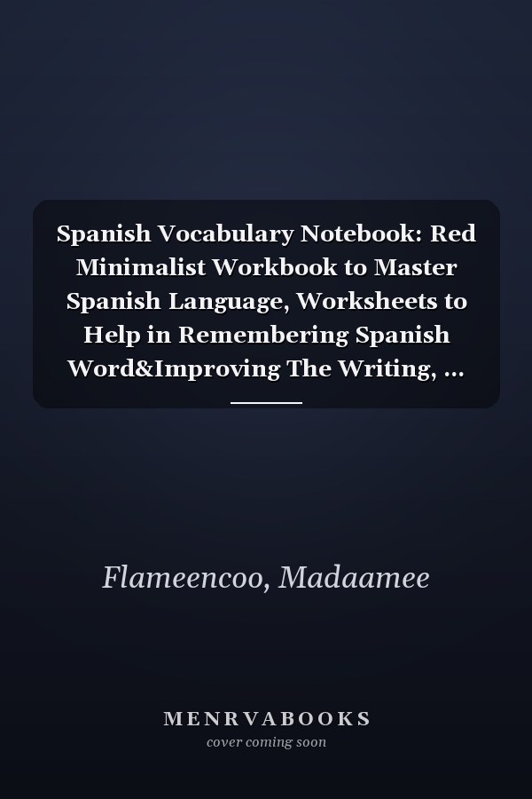 Spanish Vocabulary Notebook: Red Minimalist Workbook to Master Spanish Language, Worksheets to Help in Remembering Spanish Word&Improving The Writing, ... Down Spanish Words with their Translation