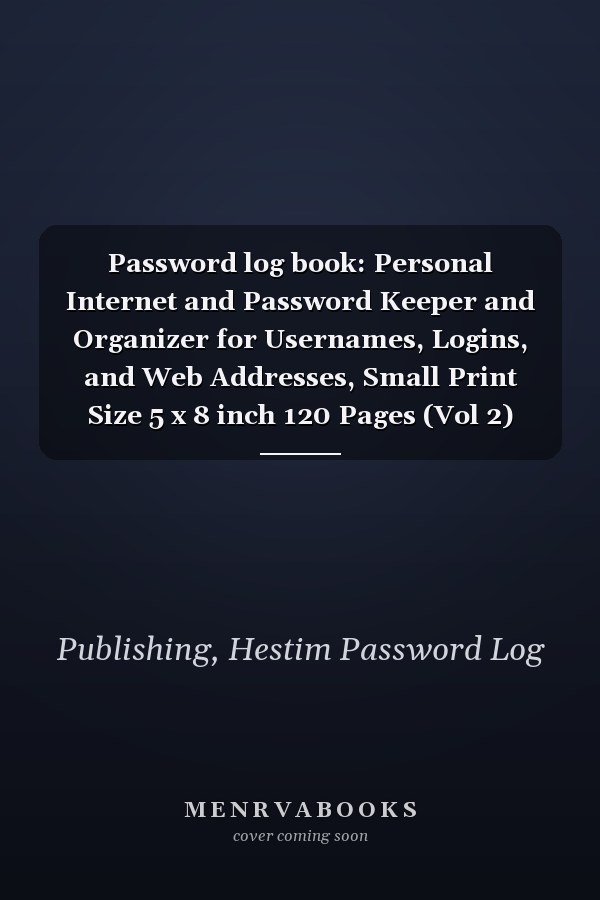Password log book: Personal Internet and Password Keeper and Organizer for Usernames, Logins, and Web Addresses, Small Print Size 5 x 8 inch 120 Pages (Vol 2)