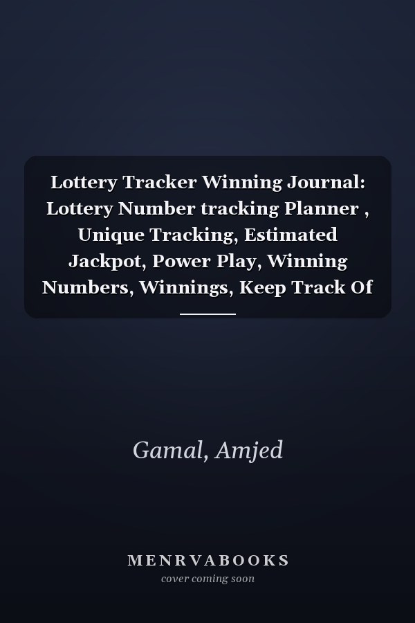 Lottery Tracker Winning Journal: Lottery Number tracking Planner , Unique Tracking, Estimated Jackpot, Power Play, Winning Numbers, Winnings, Keep Track Of Date
