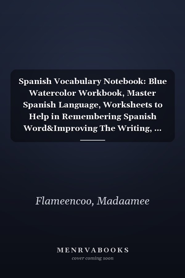 Spanish Vocabulary Notebook: Blue Watercolor Workbook, Master Spanish Language, Worksheets to Help in Remembering Spanish Word&Improving The Writing, ... Down Spanish Words with their Translation