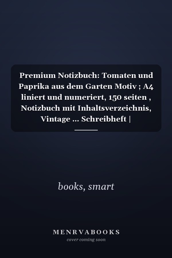 Premium Notizbuch: Tomaten und Paprika aus dem Garten Motiv ; A4 liniert und numeriert, 150 seiten , Notizbuch mit Inhaltsverzeichnis, Vintage ... Schreibheft | Geschenkidee (German Edition)