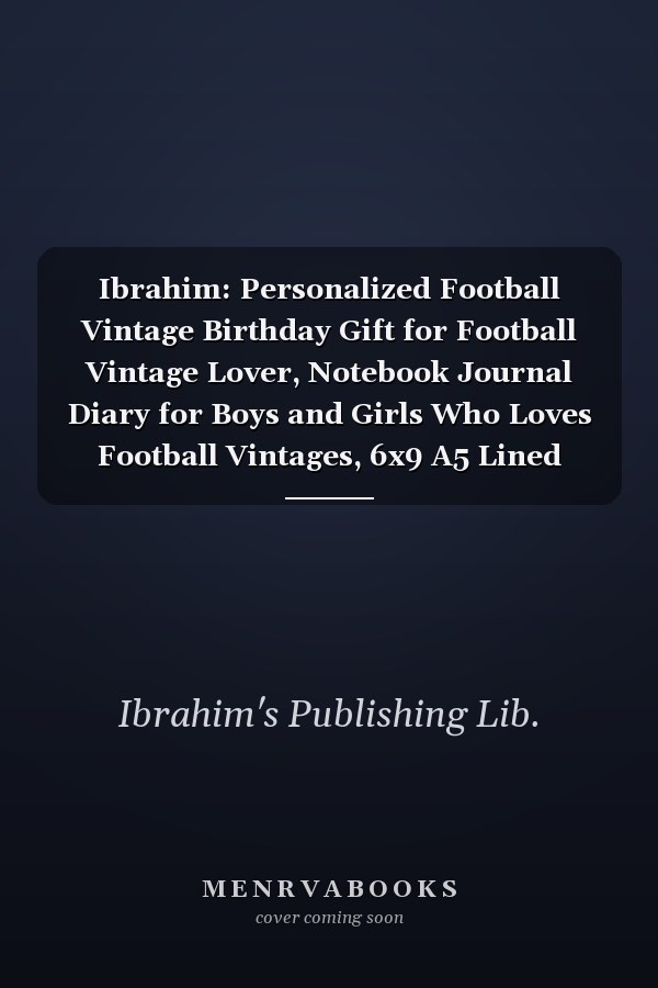 Ibrahim: Personalized Football Vintage Birthday Gift for Football Vintage Lover, Notebook Journal Diary for Boys and Girls Who Loves Football Vintages, 6x9 A5 Lined Diary to Write In