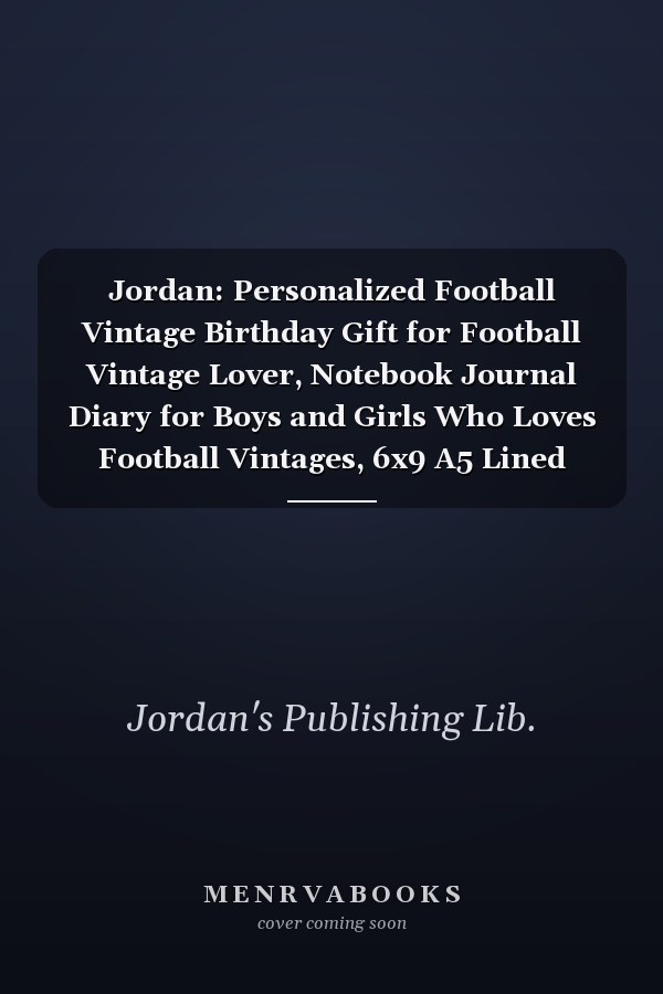 Jordan: Personalized Football Vintage Birthday Gift for Football Vintage Lover, Notebook Journal Diary for Boys and Girls Who Loves Football Vintages, 6x9 A5 Lined Diary to Write In