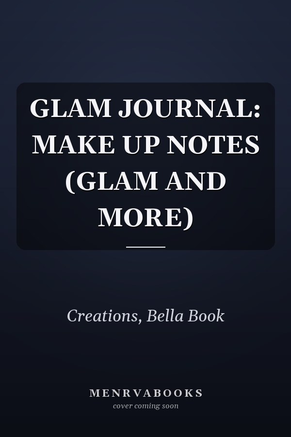 GLAM JOURNAL: MAKE UP NOTES (GLAM AND MORE)