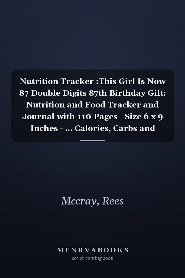 Nutrition Tracker :This Girl Is Now 87 Double Digits 87th Birthday Gift: Nutrition and Food Tracker and Journal with 110 Pages - Size 6 x 9 Inches - ... Calories, Carbs and Fat,Birthday Gift