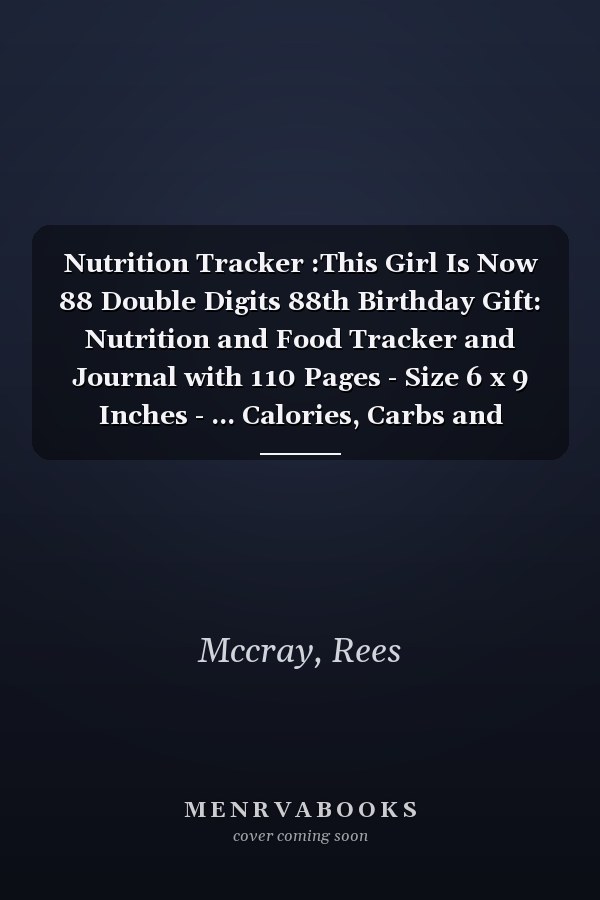 Nutrition Tracker :This Girl Is Now 88 Double Digits 88th Birthday Gift: Nutrition and Food Tracker and Journal with 110 Pages - Size 6 x 9 Inches - ... Calories, Carbs and Fat,Birthday Gift