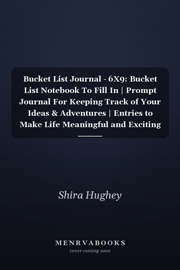 Bucket List Journal - 6X9: Bucket List Notebook To Fill In | Prompt Journal For Keeping Track of Your Ideas & Adventures | Entries to Make Life Meaningful and Exciting for Women
