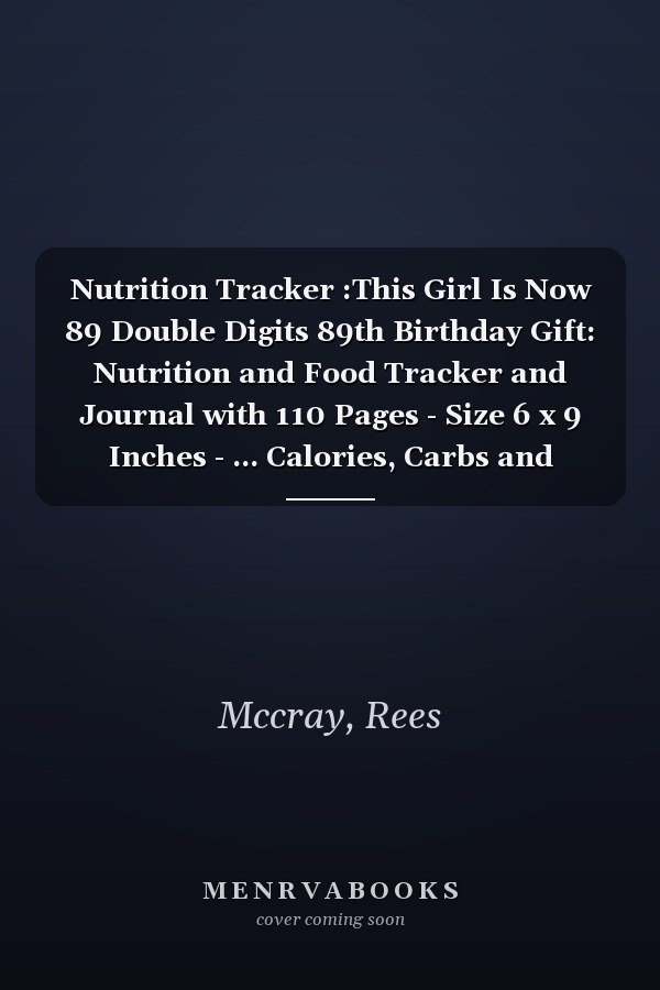 Nutrition Tracker :This Girl Is Now 89 Double Digits 89th Birthday Gift: Nutrition and Food Tracker and Journal with 110 Pages - Size 6 x 9 Inches - ... Calories, Carbs and Fat,Birthday Gift