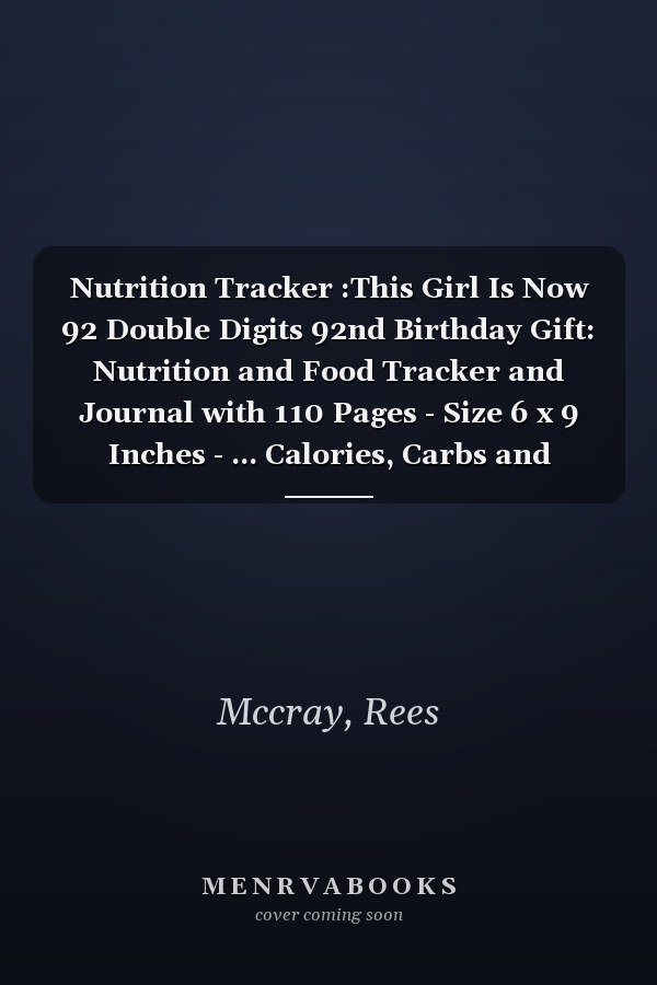Nutrition Tracker :This Girl Is Now 92 Double Digits 92nd Birthday Gift: Nutrition and Food Tracker and Journal with 110 Pages - Size 6 x 9 Inches - ... Calories, Carbs and Fat,Birthday Gift