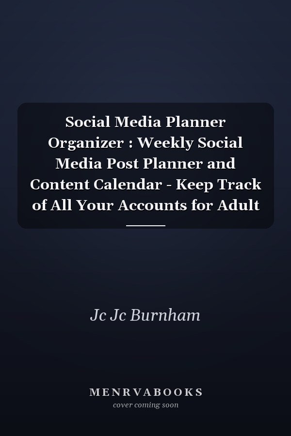 Social Media Planner Organizer : Weekly Social Media Post Planner and Content Calendar - Keep Track of All Your Accounts for Adult
