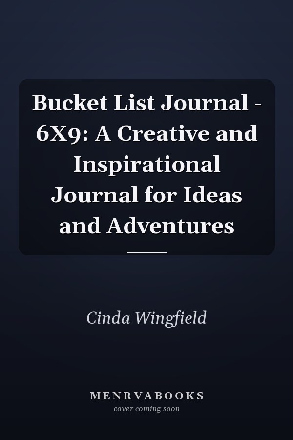 Bucket List Journal - 6X9: A Creative and Inspirational Journal for Ideas and Adventures