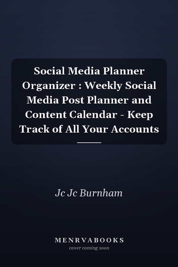 Social Media Planner Organizer : Weekly Social Media Post Planner and Content Calendar - Keep Track of All Your Accounts