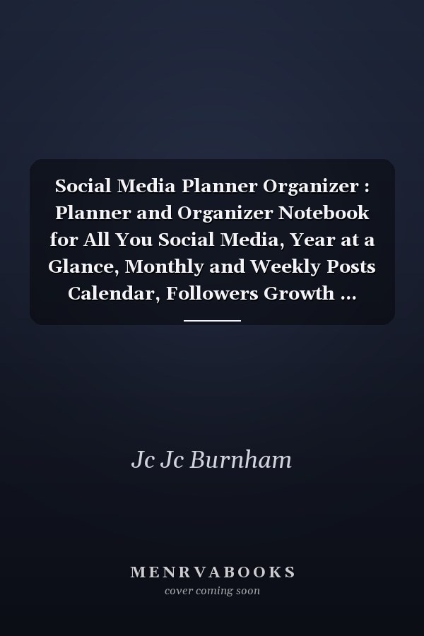 Social Media Planner Organizer : Planner and Organizer Notebook for All You Social Media, Year at a Glance, Monthly and Weekly Posts Calendar, Followers Growth ... Check, Giveaways Tracker, and Much More for Adult