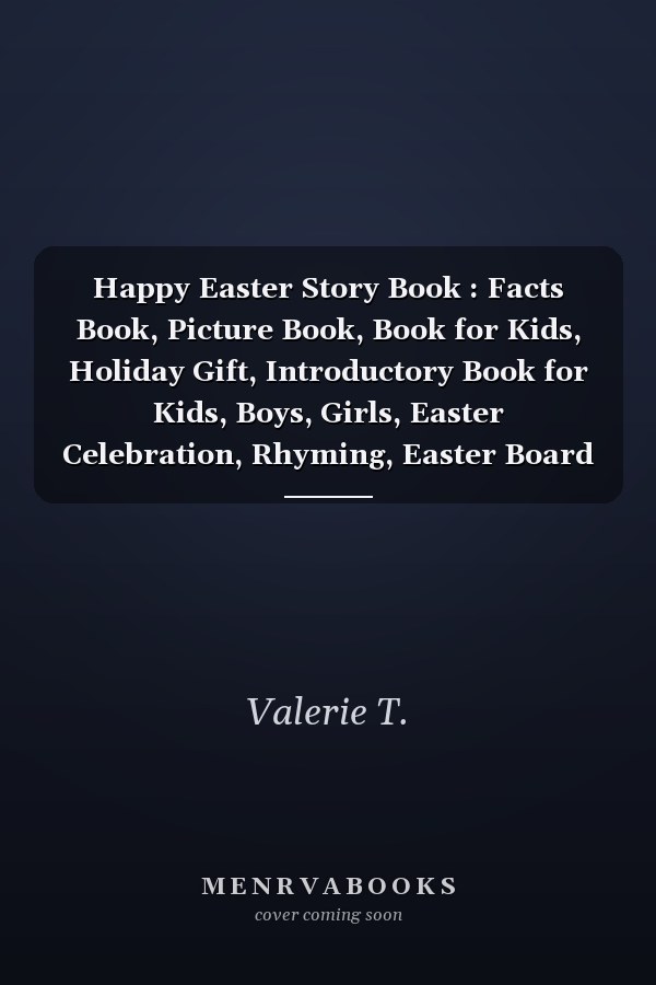 Happy Easter Story Book : Facts Book, Picture Book, Book for Kids, Holiday Gift, Introductory Book for Kids, Boys, Girls, Easter Celebration, Rhyming, Easter Board Book