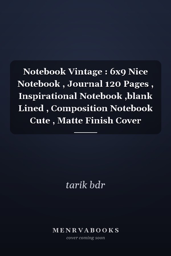 Notebook Vintage : 6x9 Nice Notebook , Journal 120 Pages , Inspirational Notebook ,blank Lined , Composition Notebook Cute , Matte Finish Cover