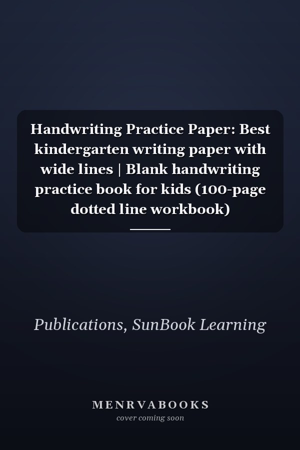 Handwriting Practice Paper: Best kindergarten writing paper with wide lines | Blank handwriting practice book for kids (100-page dotted line workbook)