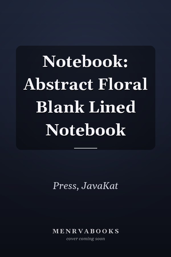 Notebook: Abstract Floral Blank Lined Notebook
