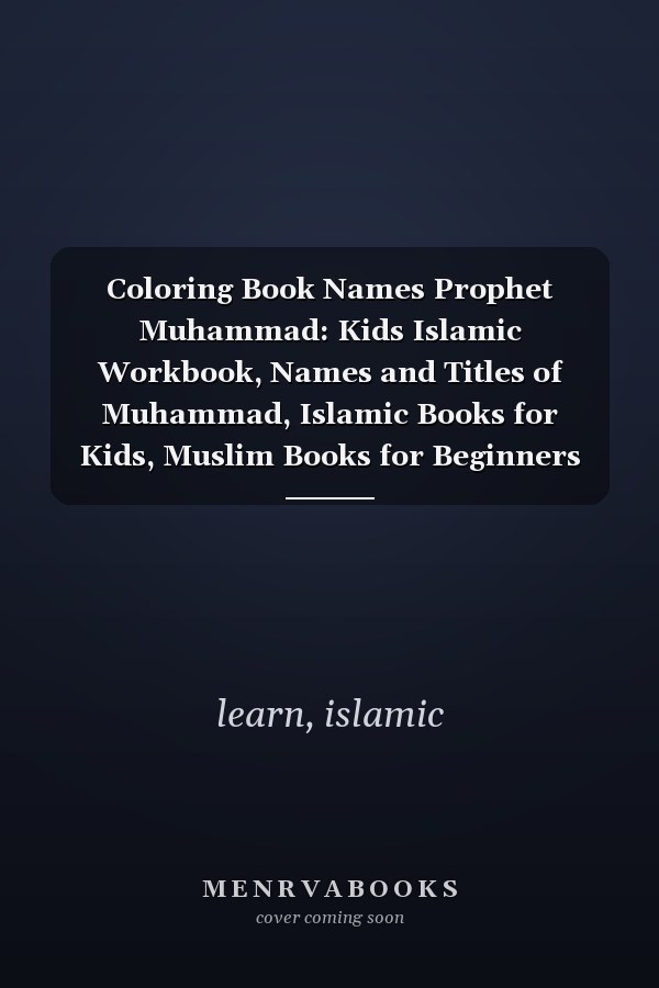 Coloring Book Names Prophet Muhammad: Kids Islamic Workbook, Names and Titles of Muhammad, Islamic Books for Kids, Muslim Books for Beginners