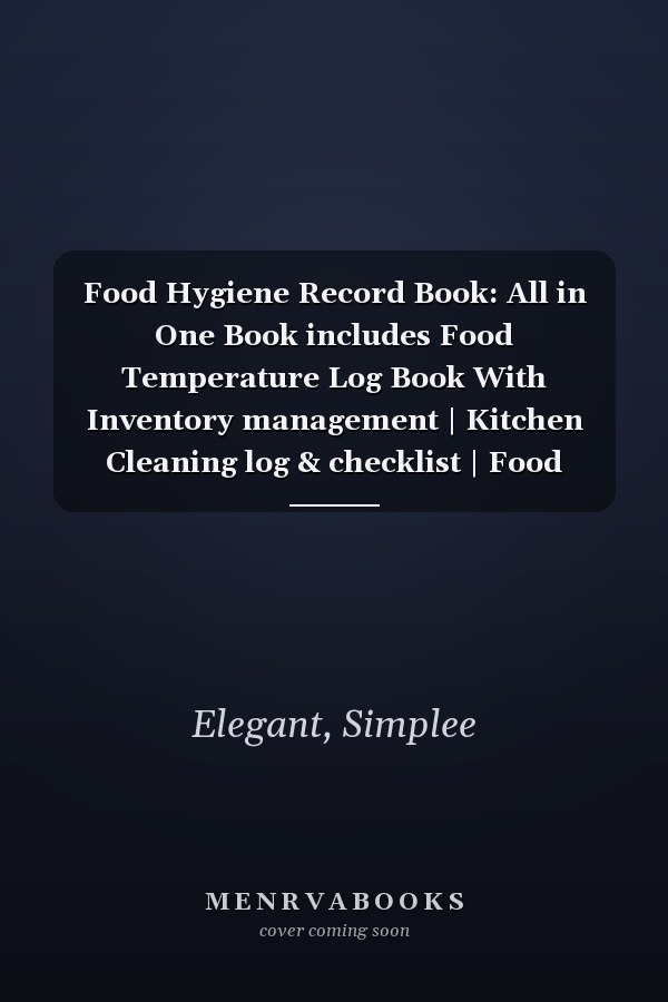 Food Hygiene Record Book: All in One Book includes Food Temperature Log Book With Inventory management | Kitchen Cleaning log & checklist | Food Waste ... Restaurants, Cafe, Hotel | Big Format A4