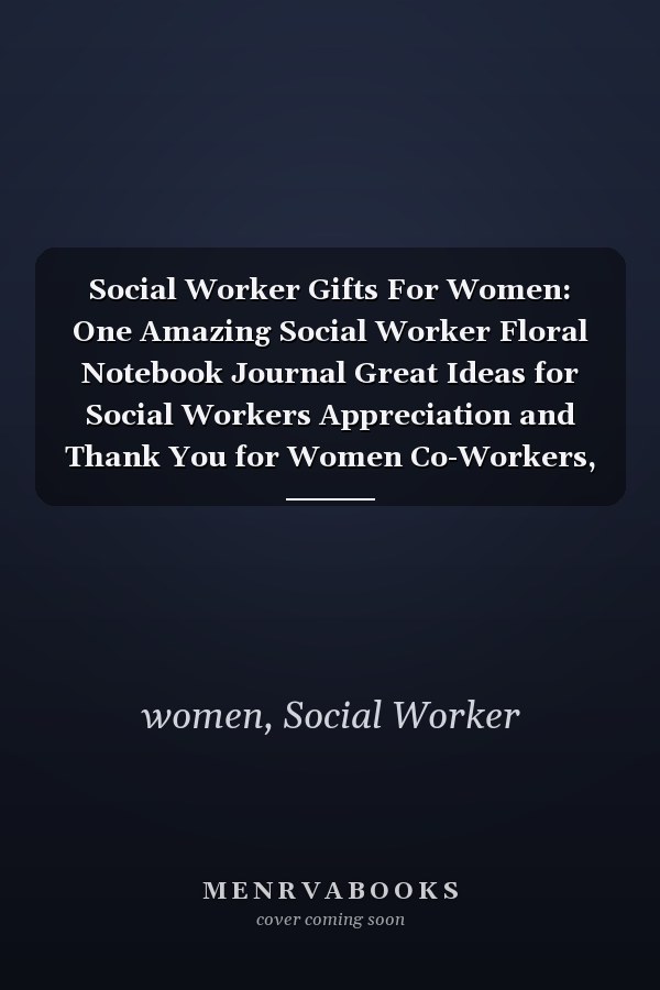 Social Worker Gifts For Women: One Amazing Social Worker Floral Notebook Journal Great Ideas for Social Workers Appreciation and Thank You for Women Co-Workers, Family or Friends