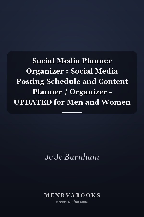 Social Media Planner Organizer : Social Media Posting Schedule and Content Planner / Organizer - UPDATED for Men and Women