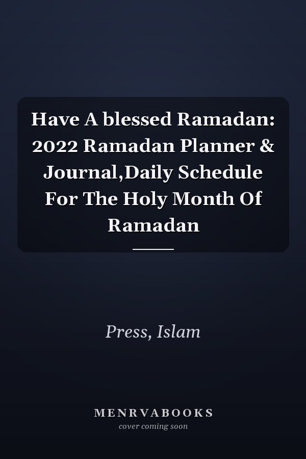 Have A blessed Ramadan: 2022 Ramadan Planner & Journal,Daily Schedule For The Holy Month Of Ramadan