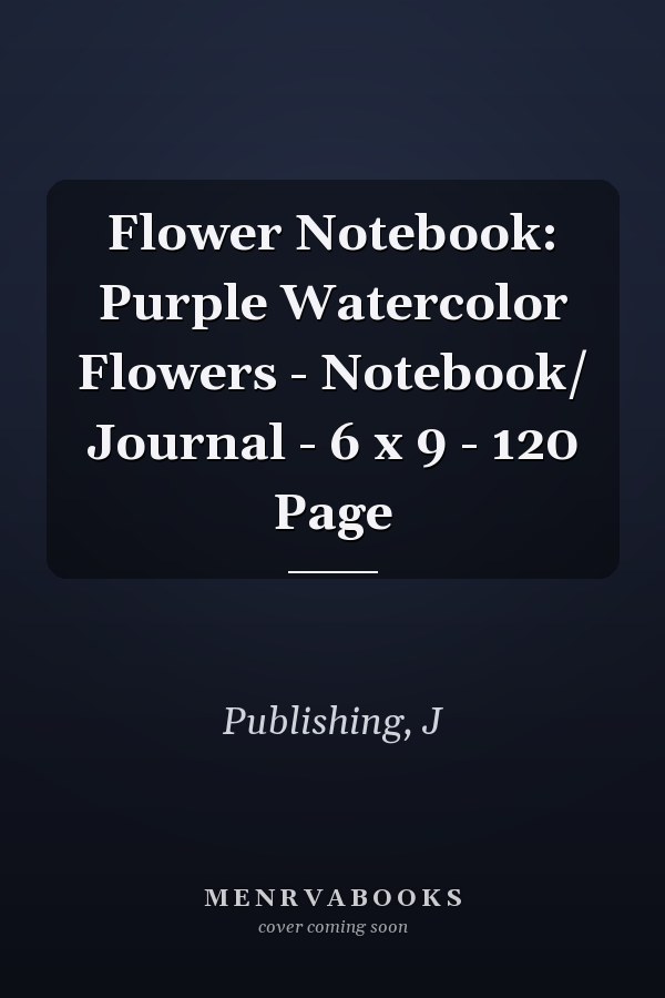 Flower Notebook: Purple Watercolor Flowers - Notebook/ Journal - 6 x 9 - 120 Page