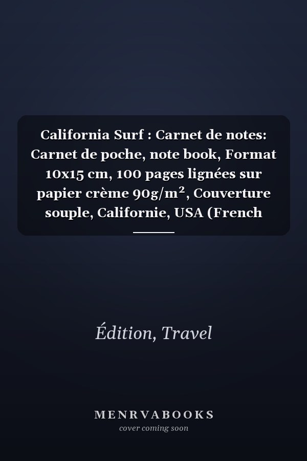 California Surf : Carnet de notes: Carnet de poche, note book, Format 10x15 cm, 100 pages lignées sur papier crème 90g/m², Couverture souple, Californie, USA (French Edition)