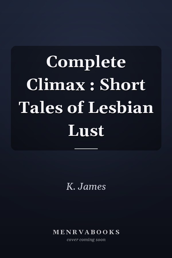 Complete Climax : Short Tales of Lesbian Lust