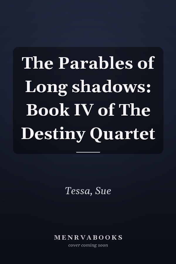 The Parables of Long shadows: Book IV of The Destiny Quartet