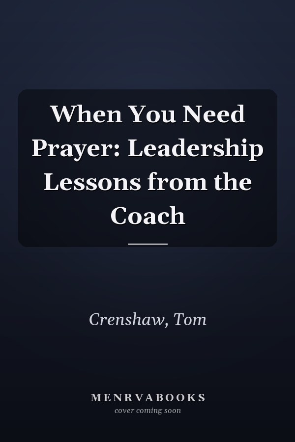 When You Need Prayer: Leadership Lessons from the Coach