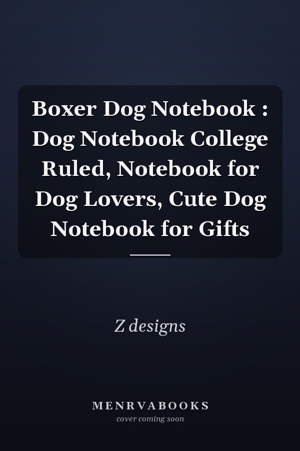 Boxer Dog Notebook : Dog Notebook College Ruled, Notebook for Dog Lovers, Cute Dog Notebook for Gifts