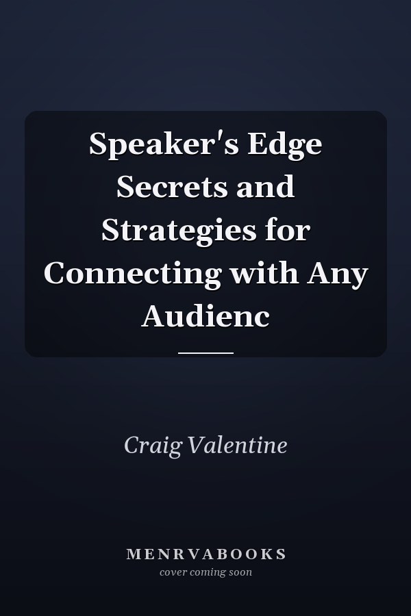 Speaker's Edge Secrets and Strategies for Connecting with Any Audienc