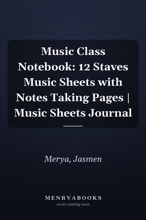 Music Class Notebook: 12 Staves Music Sheets with Notes Taking Pages | Music Sheets Journal