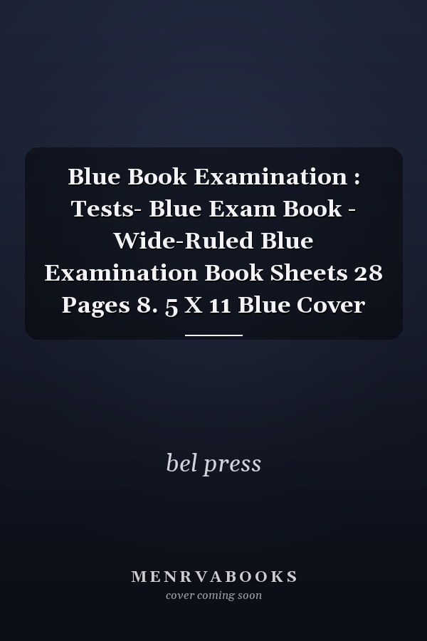Blue Book Examination : Tests- Blue Exam Book - Wide-Ruled Blue Examination Book Sheets 28 Pages 8. 5 X 11 Blue Cover