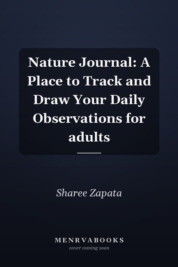 Nature Journal: A Place to Track and Draw Your Daily Observations for adults