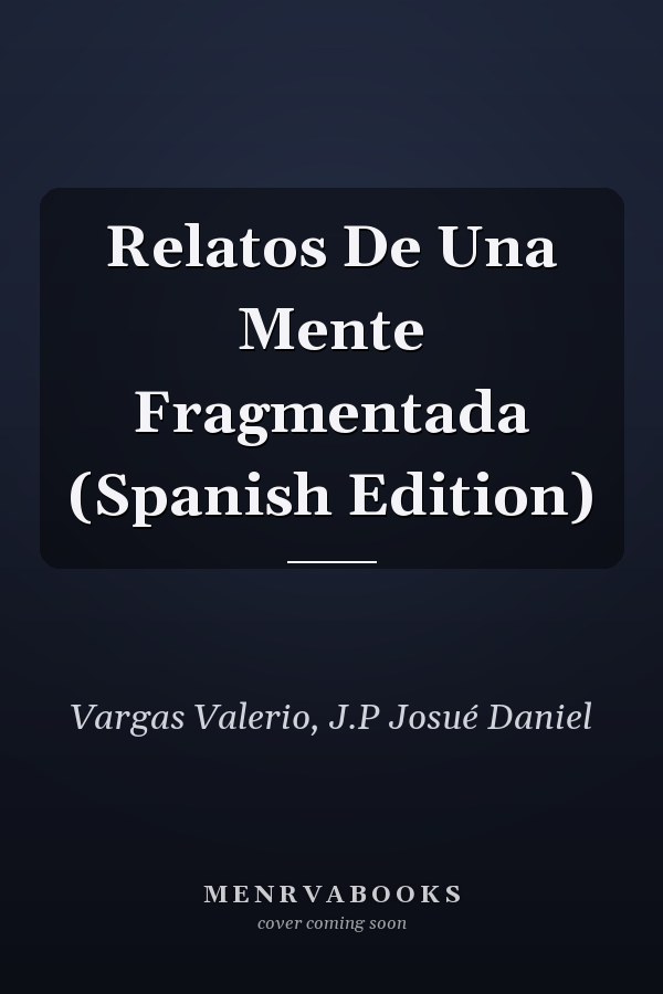 Relatos De Una Mente Fragmentada (Spanish Edition)